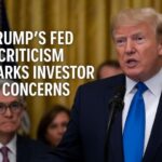 Trump’s Fed Criticism Sparks Investor Concerns